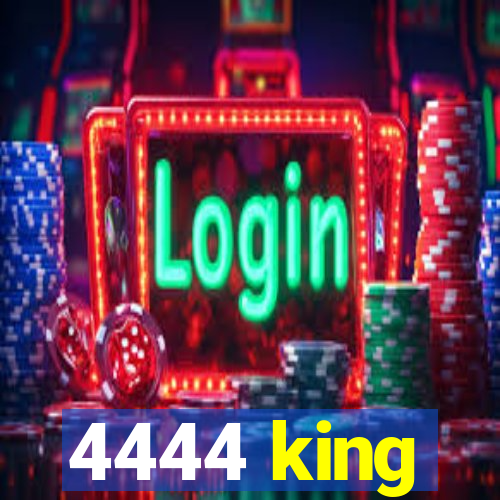 4444 king